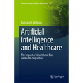 Artificial Intelligence and Healthcare: The Impact of Algorithmic Bias on Health Disparities - Hardcover