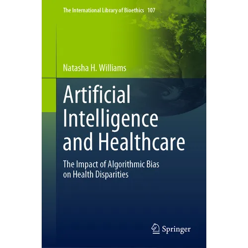 Artificial Intelligence and Healthcare: The Impact of Algorithmic Bias on Health Disparities - Hardcover
