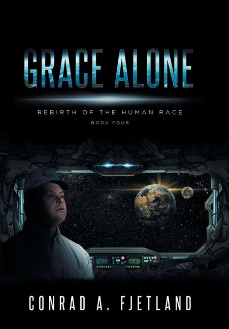 Grace Alone: Rebirth of the Human Race: Book Four - Hardcover