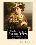 Theft; a play in four acts (1910). By: Jack London - Paperback