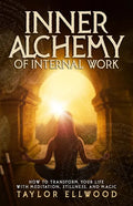 Inner Alchemy of Internal Work: How to Transform your Life with Meditation, Stillness and Magic - Paperback