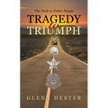Tragedy to Triumph: The Path to Police Magic - Paperback