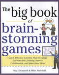 Big Book of Brainstorming Games: Quick, Effective Activities That Encourage Out-Of-The-Box Thinking, Improve Collaboration, and Spark Great Ideas! - Paperback