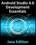 Android Studio 4.0 Development Essentials - Java Edition: Developing Android Apps Using Android Studio 4.0, Java and Android Jetpack - Paperback