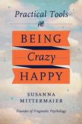 Pragmatic Psychology: Practical Tools for Being Crazy Happy - Paperback