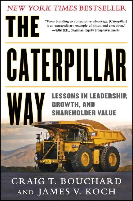 The Caterpillar Way: Lessons in Leadership, Growth, and Shareholder Value - Hardcover