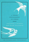 A Short Philosophy of Birds - Hardcover