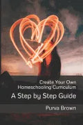 Create Your Own Homeschooling Curriculum: A Step by Step Guide - Paperback