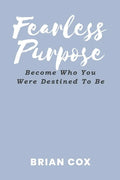 Fearless Purpose: Become Who You Were Destined To Be - Paperback