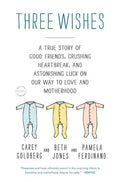 Three Wishes: A True Story of Good Friends, Crushing Heartbreak, and Astonishing Luck on Our Way to Love and Motherhood - Paperback