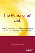 The Millionaires' Club: How to Start and Run Your Own Investment Club -- And Make Your Money Grow! - Paperback