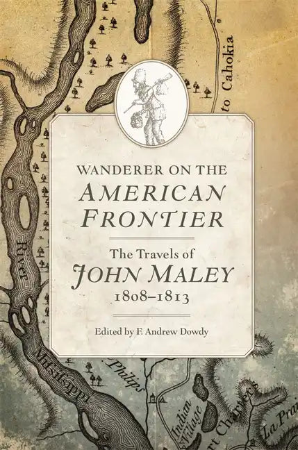 Wanderer on the American Frontier: The Travels of John Maley, 1808-1813 - Hardcover