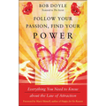 Follow Your Passion, Find Your Power: Everything You Need to Know about the Law of Attraction - Paperback