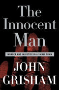 The Innocent Man: Murder and Injustice in a Small Town - Hardcover