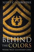 Behind the Colors: Where NCO Leadership Lives - Paperback