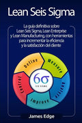 Lean Seis Sigma: La guía definitiva sobre Lean Seis Sigma, Lean Enterprise y Lean Manufacturing, con herramientas para incrementar la e - Paperback