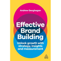 Effective Brand Building: Unlock Growth with Strategy, Insights, and Measurement - Paperback