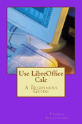 Use LibreOffice Calc: A Beginners Guide - Paperback