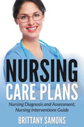 Nursing Care Plans: Nursing Diagnosis and Assessment, Nursing Interventions Guide - Paperback