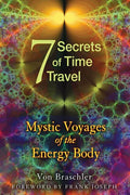 Seven Secrets of Time Travel: Mystic Voyages of the Energy Body - Paperback