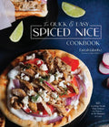 The Quick & Easy Spiced Nice Cookbook: 60 Exciting Meals That Deliver on Flavor--In 30 Minutes or Less - Hardcover