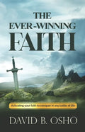The Ever-Winning Faith: Activating Your Faith to Conquer in Any Battles of Life - Paperback