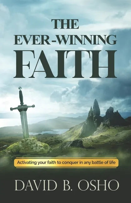 The Ever-Winning Faith: Activating Your Faith to Conquer in Any Battles of Life - Paperback