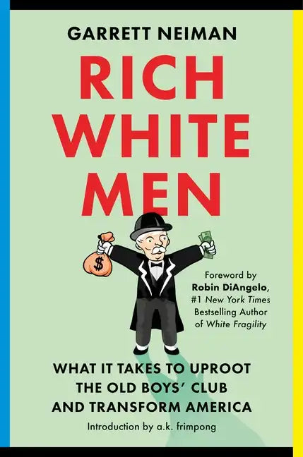 Rich White Men: What It Takes to Uproot the Old Boys' Club and Transform America - Hardcover