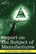 Report on the Subject of Manufactures - Paperback