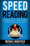 Speed Reading: Dramatically Increase Your Reading Speed and Comprehension Over 300% Overnight With These Quick and Easy Hacks - Paperback