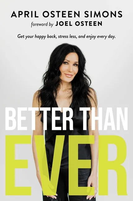 Better Than Ever: Get Your Happy Back, Stress Less, and Enjoy Every Day - Hardcover