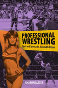Professional Wrestling: Sport and Spectacle, Second Edition - Paperback