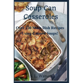 Soup Can Casseroles: Over 150 Main Dish Recipes Using Canned Soups - Paperback