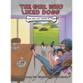 The Girl Who Liked Dogs: (She Was Just Afraid of Them!) - Hardcover