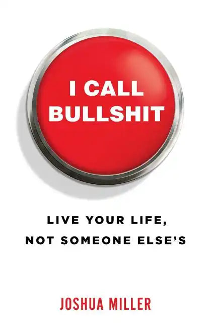 I Call Bullshit: Live Your Life, Not Someone Else's - Paperback