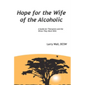 Hope for the Wife of the Alcoholic: : A Guide for Therapists and the Wives They Work With - Paperback