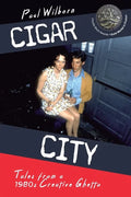 Cigar City: Tales from a 1980's Creative Ghetto - Paperback