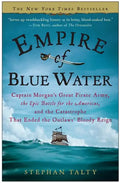 Empire of Blue Water: Captain Morgan's Great Pirate Army, the Epic Battle for the Americas, and the Catastrophe That Ended the Outlaws' Bloody Reign - Paperback