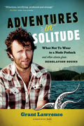Adventures in Solitude: What Not to Wear to a Nude Potluck and Other Stories from Desolation Sound, Abridged - Paperback