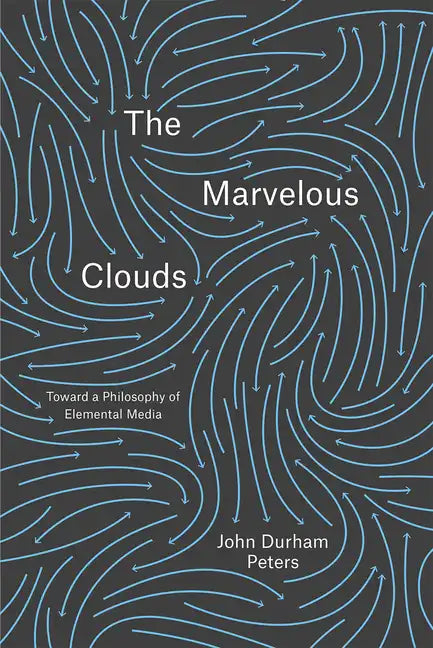 The Marvelous Clouds: Toward a Philosophy of Elemental Media - Paperback