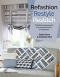 Refashion, Restyle, Restitch: 20 Stylish Sewing Projects from Preloved Clothes & Homewares - Paperback