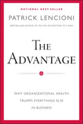 The Advantage: Why Organizational Health Trumps Everything Else in Business - Hardcover