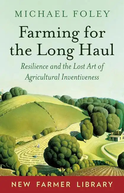 Farming for the Long Haul: Resilience and the Lost Art of Agricultural Inventiveness - Paperback