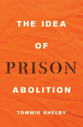 The Idea of Prison Abolition - Hardcover