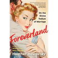 Foreverland: On the Divine Tedium of Marriage - Paperback