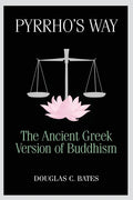 Pyrrho's Way: The Ancient Greek Version of Buddhism - Paperback