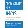 Productivity For INFPs: How To Be Productive Within Your Natural Rhythms - Paperback