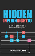Hidden In Plain Sight 10: How To Program A Quantum Computer - Paperback
