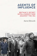 Agents of Influence: Britain's Secret Intelligence War Against the IRA - Paperback