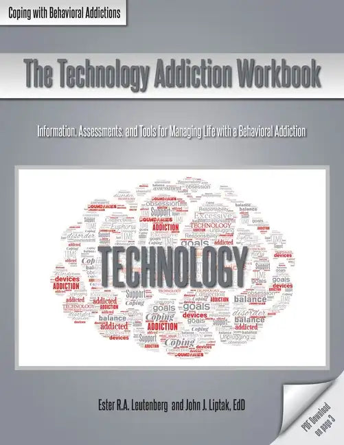 The Technology Addiction Workbook: Information, Assessments, and Tools for Managing Life with a Behavioral Addiction - Paperback